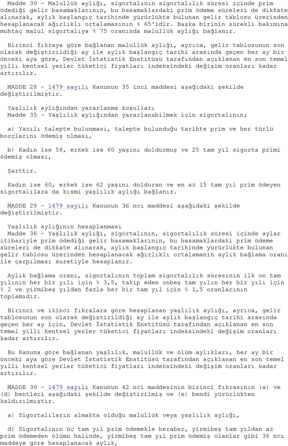 Birinci fıkraya göre bağlanan malullük aylığı, ayrıca, gelir tablosunun son olarak değiştirildiği ay ile aylık başlangıç tarihi arasında geçen her ay bir önceki aya göre, Devlet İstatistik Enstitüsü