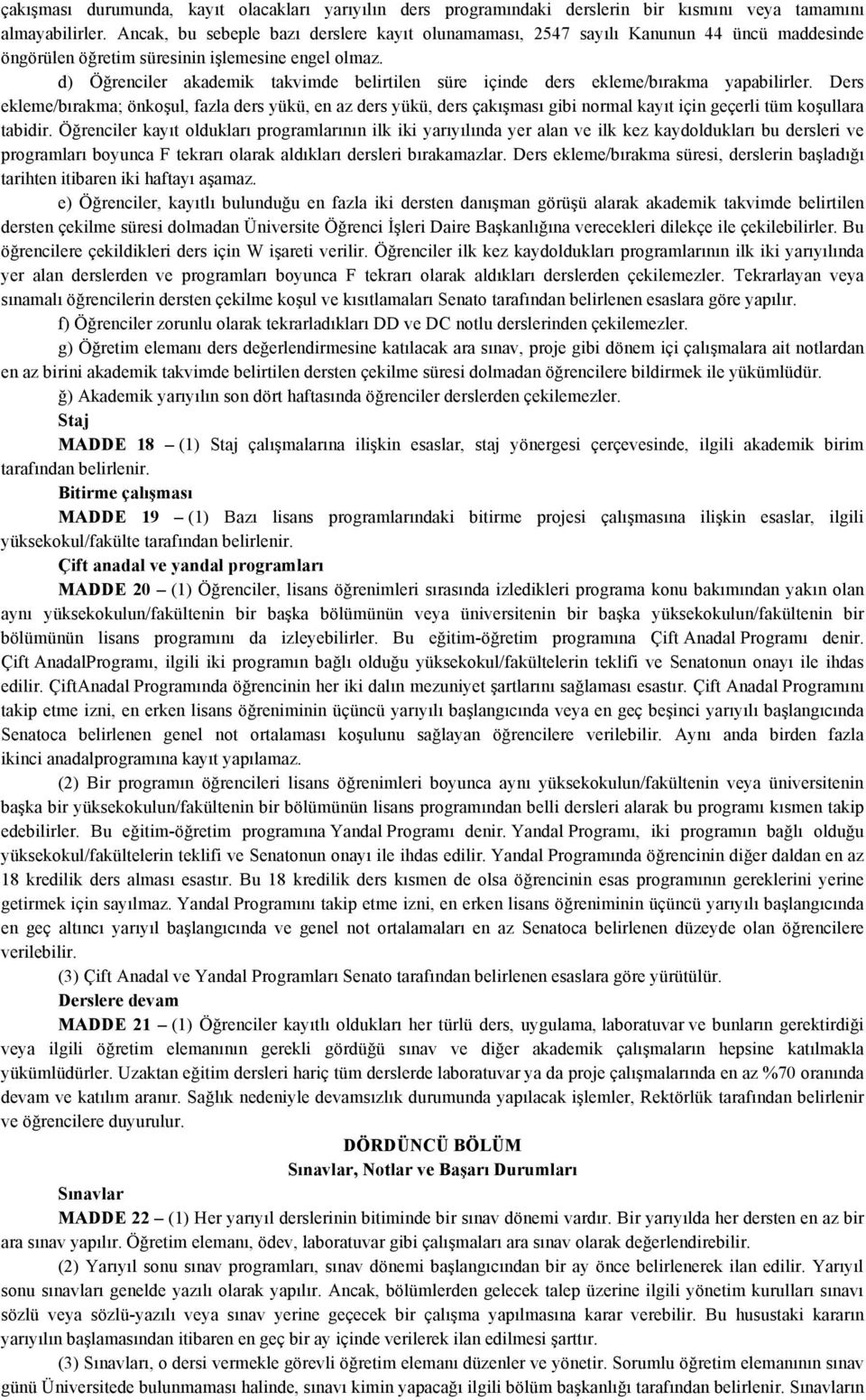 d) Öğrenciler akademik takvimde belirtilen süre içinde ders ekleme/bırakma yapabilirler.