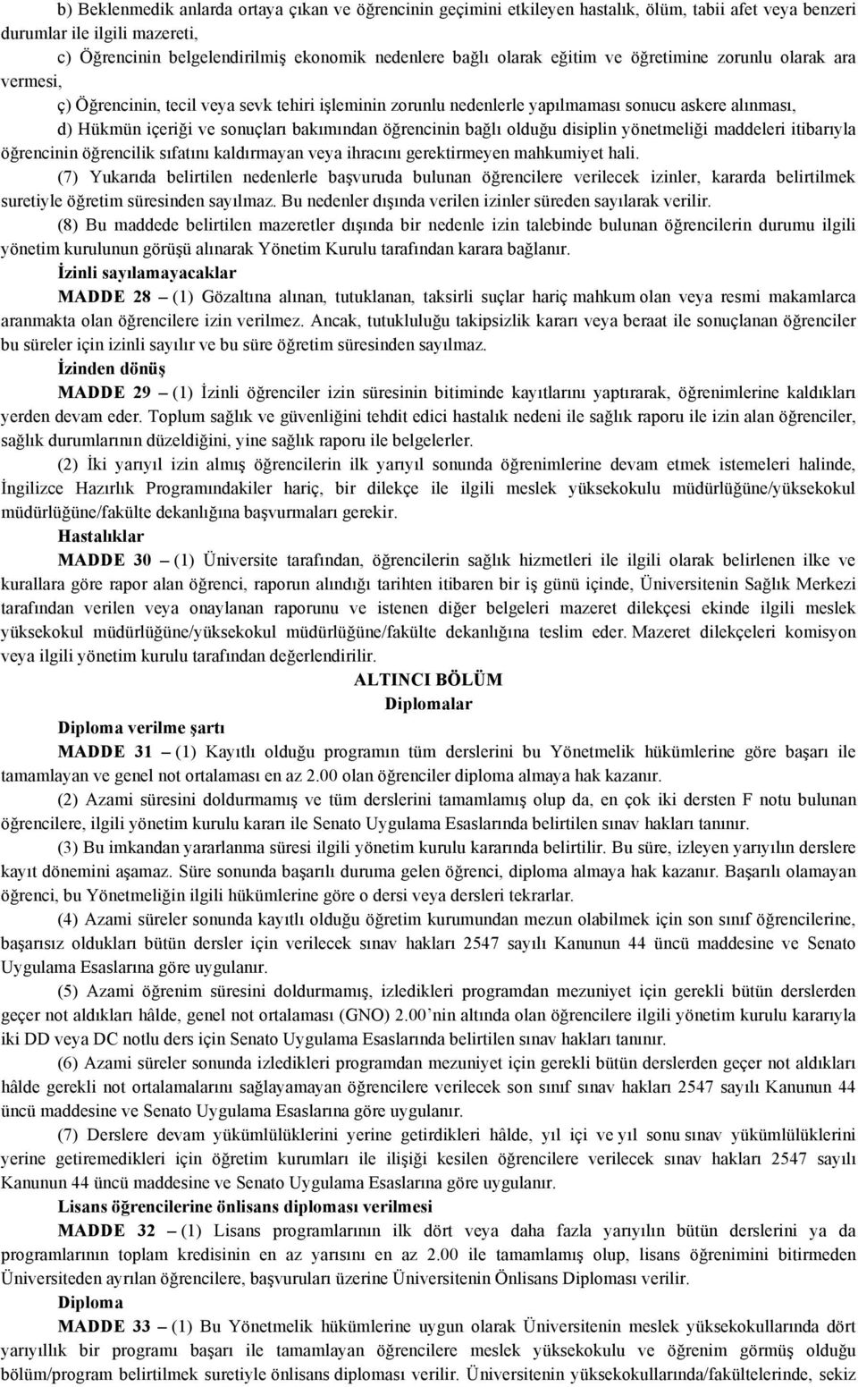 bakımından öğrencinin bağlı olduğu disiplin yönetmeliği maddeleri itibarıyla öğrencinin öğrencilik sıfatını kaldırmayan veya ihracını gerektirmeyen mahkumiyet hali.