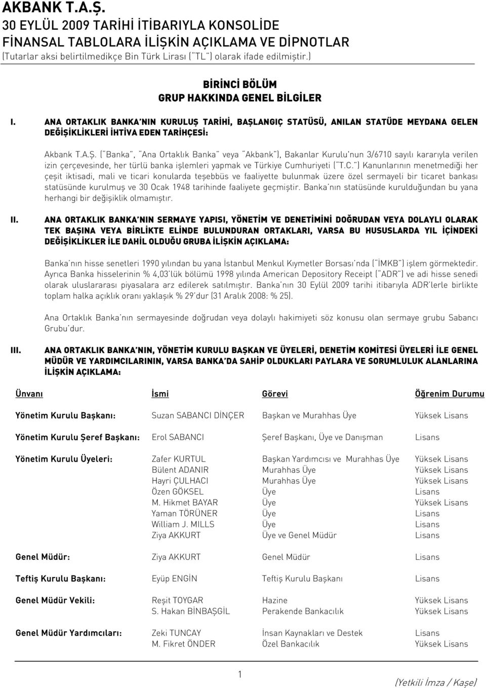 C. ) Kanunlarının menetmediği her çeşit iktisadi, mali ve ticari konularda teşebbüs ve faaliyette bulunmak üzere özel sermayeli bir ticaret bankası statüsünde kurulmuş ve 30 Ocak 1948 tarihinde