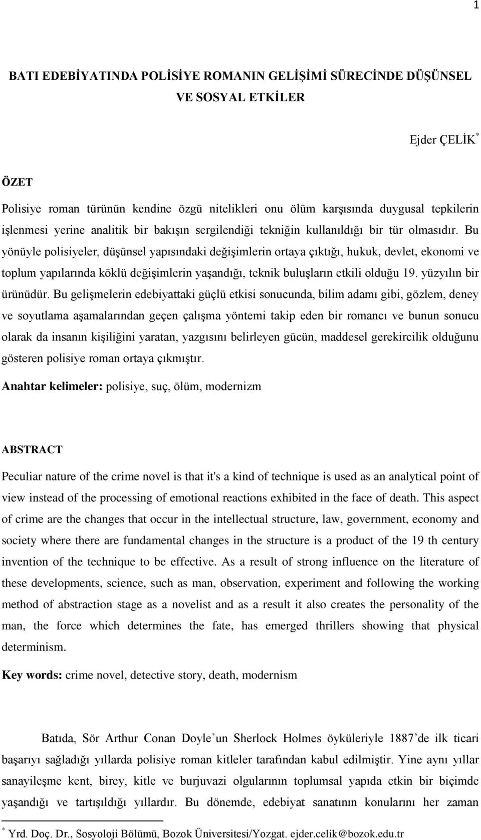 Bu yönüyle polisiyeler, düşünsel yapısındaki değişimlerin ortaya çıktığı, hukuk, devlet, ekonomi ve toplum yapılarında köklü değişimlerin yaşandığı, teknik buluşların etkili olduğu 19.