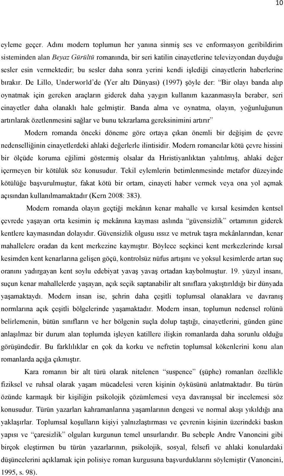 sesler daha sonra yerini kendi işlediği cinayetlerin haberlerine bırakır.