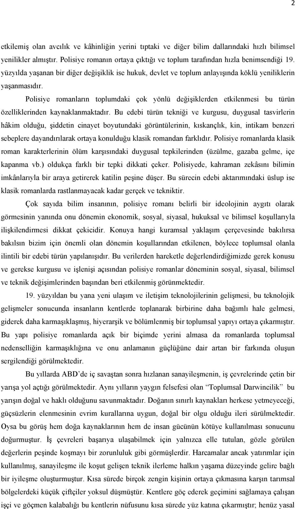 Polisiye romanların toplumdaki çok yönlü değişiklerden etkilenmesi bu türün özelliklerinden kaynaklanmaktadır.