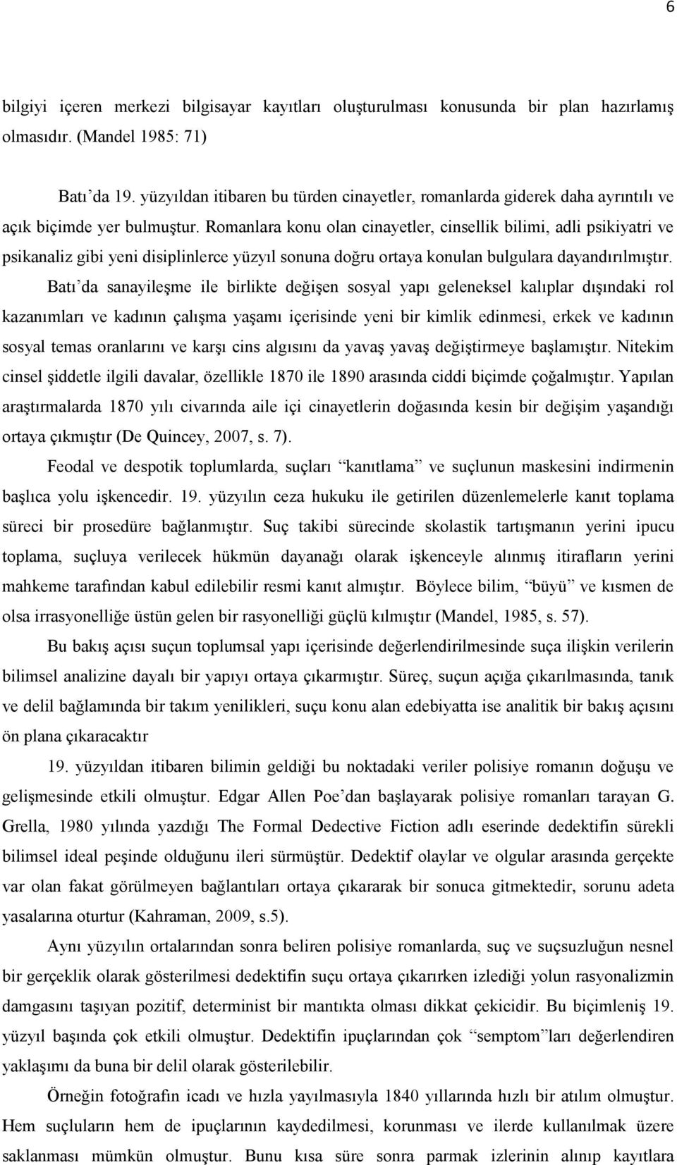 Romanlara konu olan cinayetler, cinsellik bilimi, adli psikiyatri ve psikanaliz gibi yeni disiplinlerce yüzyıl sonuna doğru ortaya konulan bulgulara dayandırılmıştır.