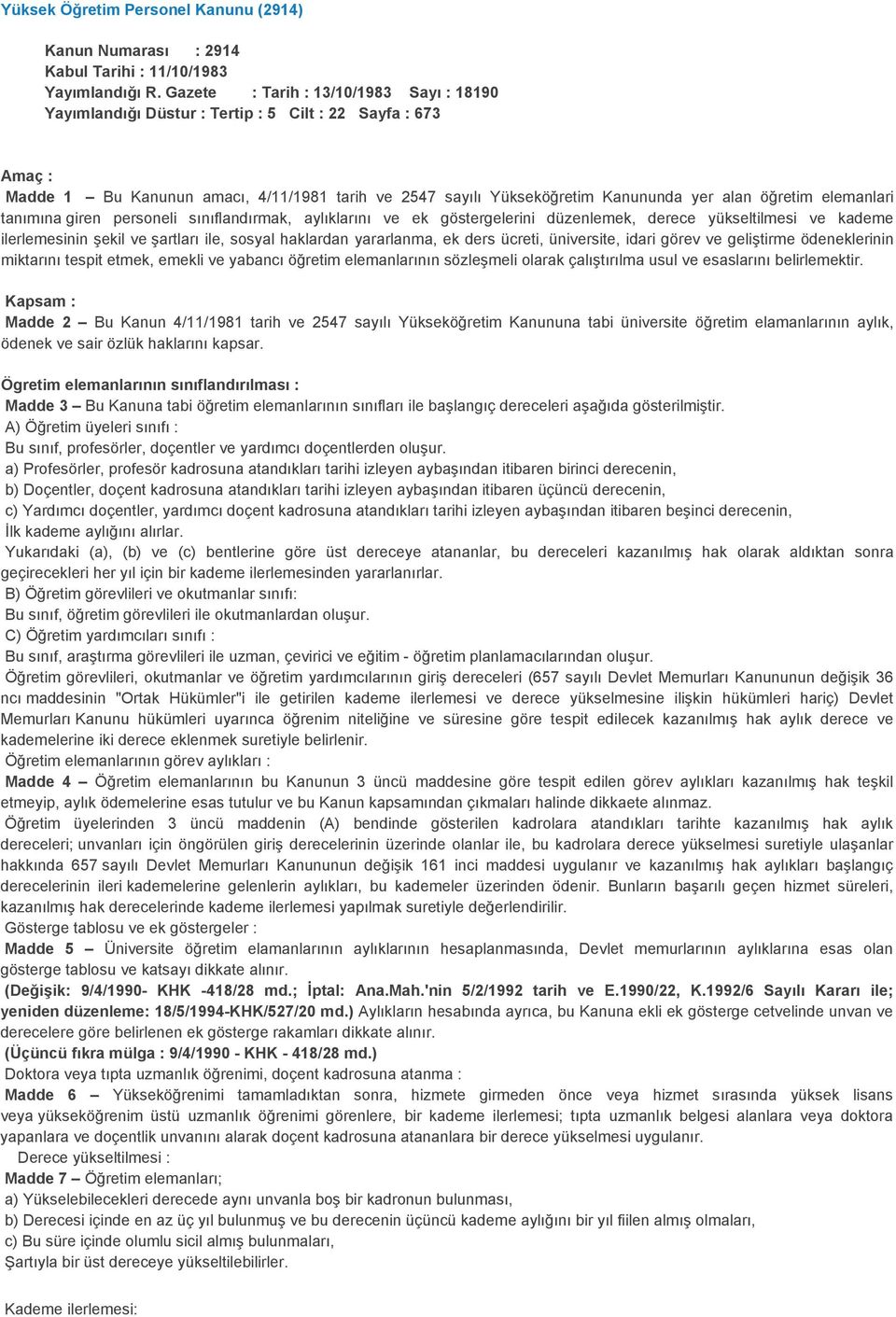 öğretim elemanlari tanımına giren personeli sınıflandırmak, aylıklarını ve ek göstergelerini düzenlemek, derece yükseltilmesi ve kademe ilerlemesinin şekil ve şartları ile, sosyal haklardan