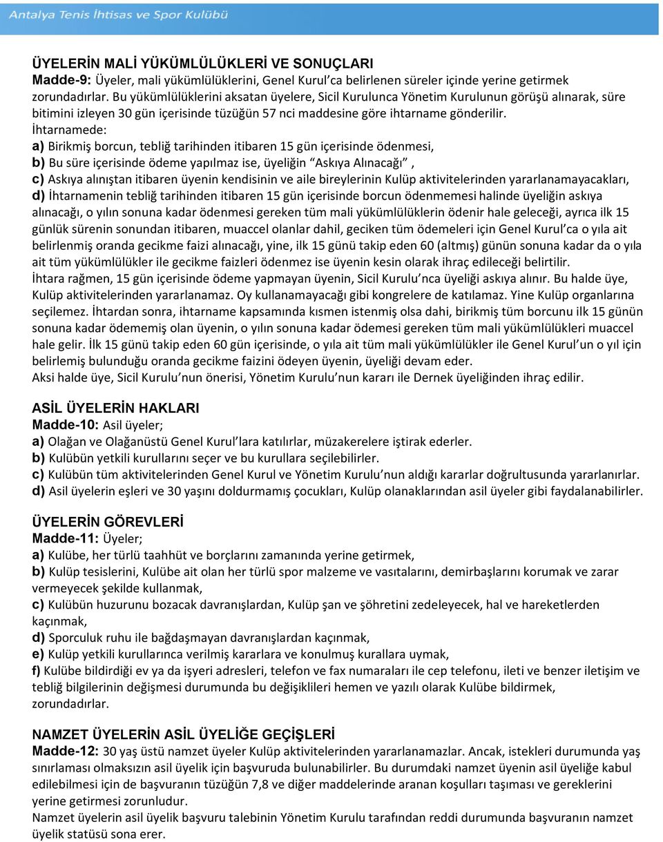 İhtarnamede: a) Birikmiş borcun, tebliğ tarihinden itibaren 15 gün içerisinde ödenmesi, b) Bu süre içerisinde ödeme yapılmaz ise, üyeliğin Askıya Alınacağı, c) Askıya alınıştan itibaren üyenin