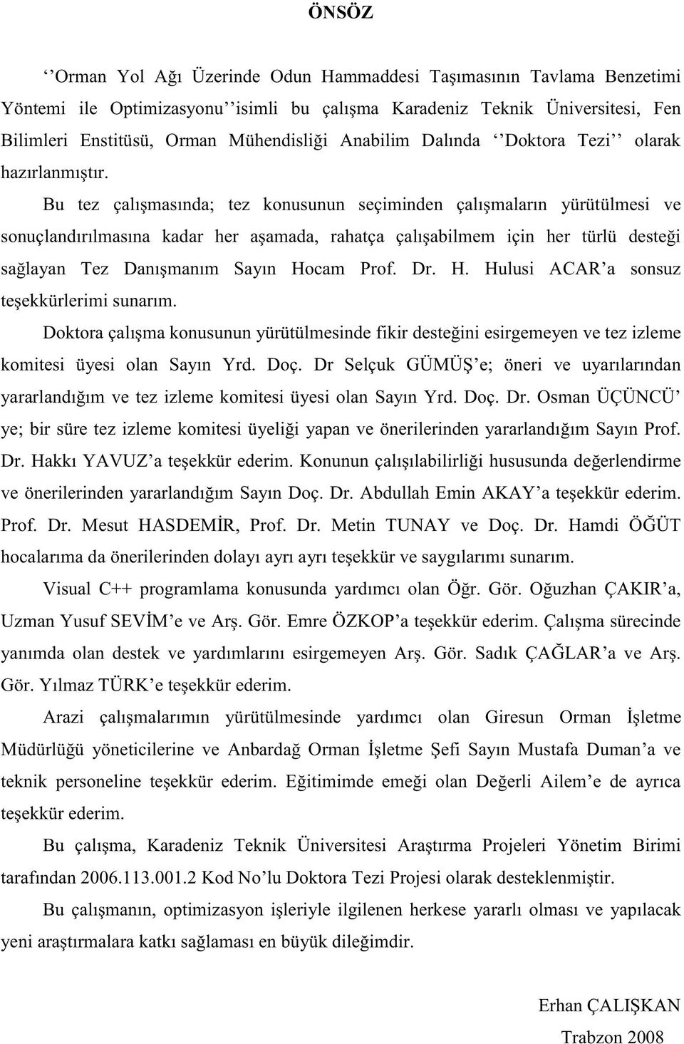 Hulusi ACAR a sonsuz lerimi Dokto Osman ÜÇÜNCÜ ye; bir süre tez i Prof. Dr.