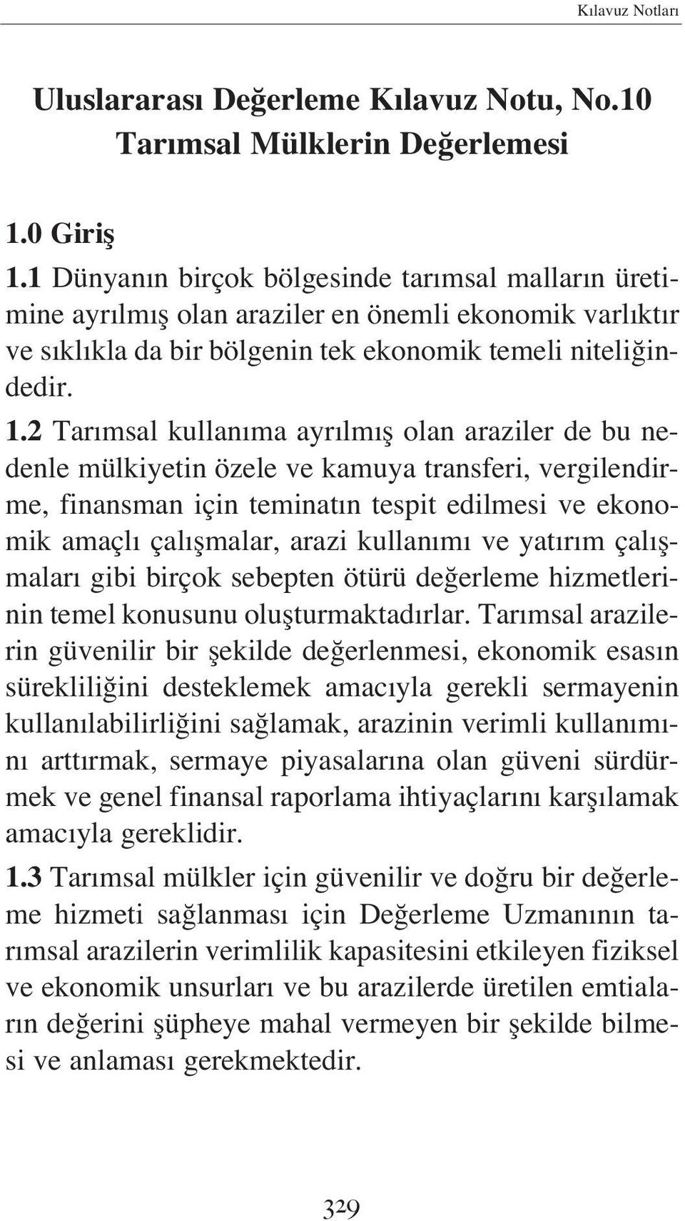 2 Tar msal kullan ma ayr lm fl olan araziler de bu nedenle mülkiyetin özele ve kamuya transferi, vergilendirme, finansman için teminat n tespit edilmesi ve ekonomik amaçl çal flmalar, arazi kullan m