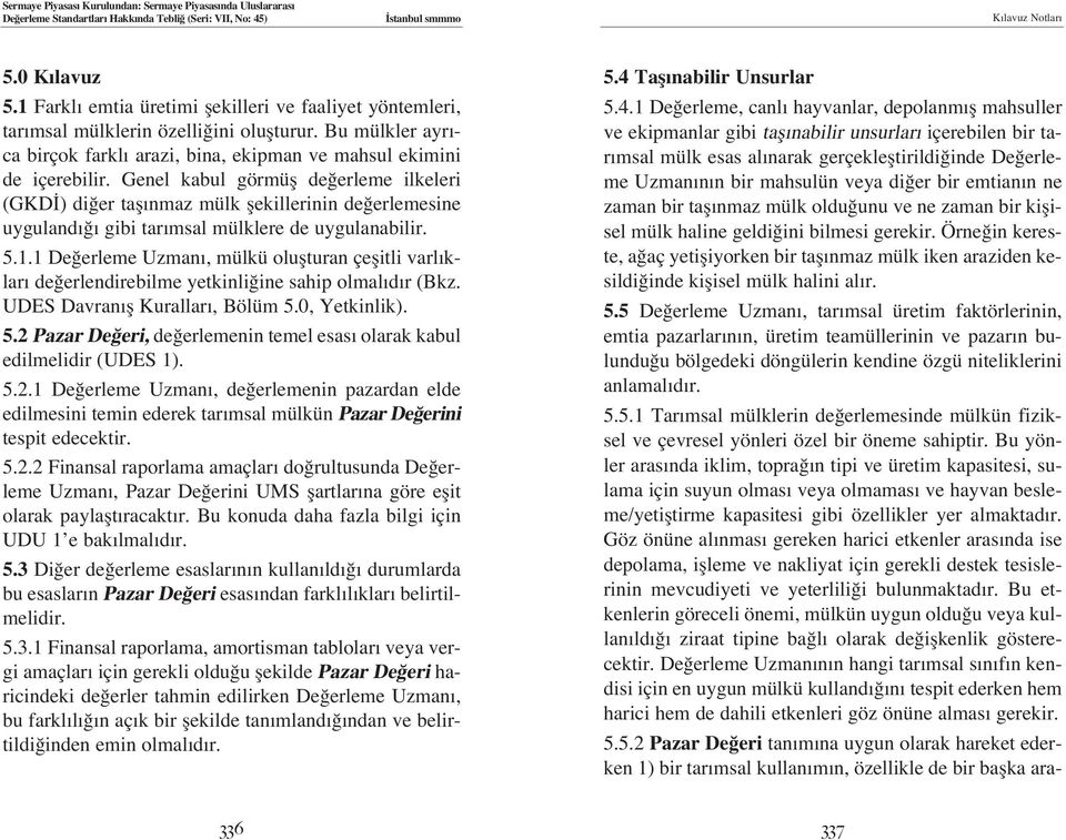 1 De erleme Uzman, mülkü oluflturan çeflitli varl klar de erlendirebilme yetkinli ine sahip olmal d r (Bkz. UDES Davran fl Kurallar, Bölüm 5.