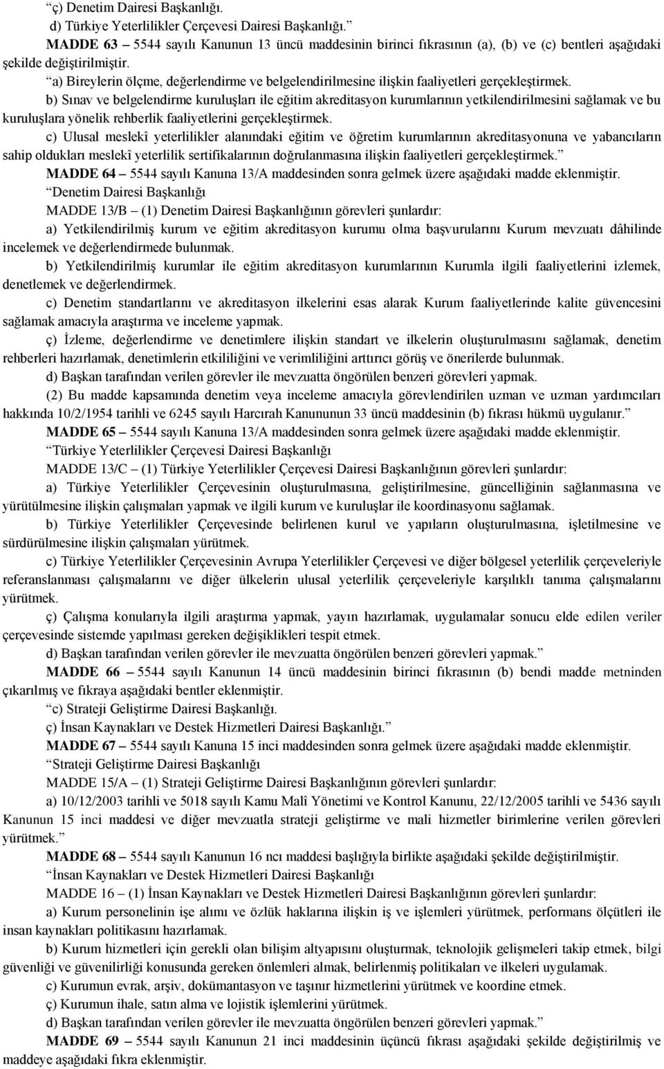 a) Bireylerin ölçme, değerlendirme ve belgelendirilmesine ilişkin faaliyetleri gerçekleştirmek.