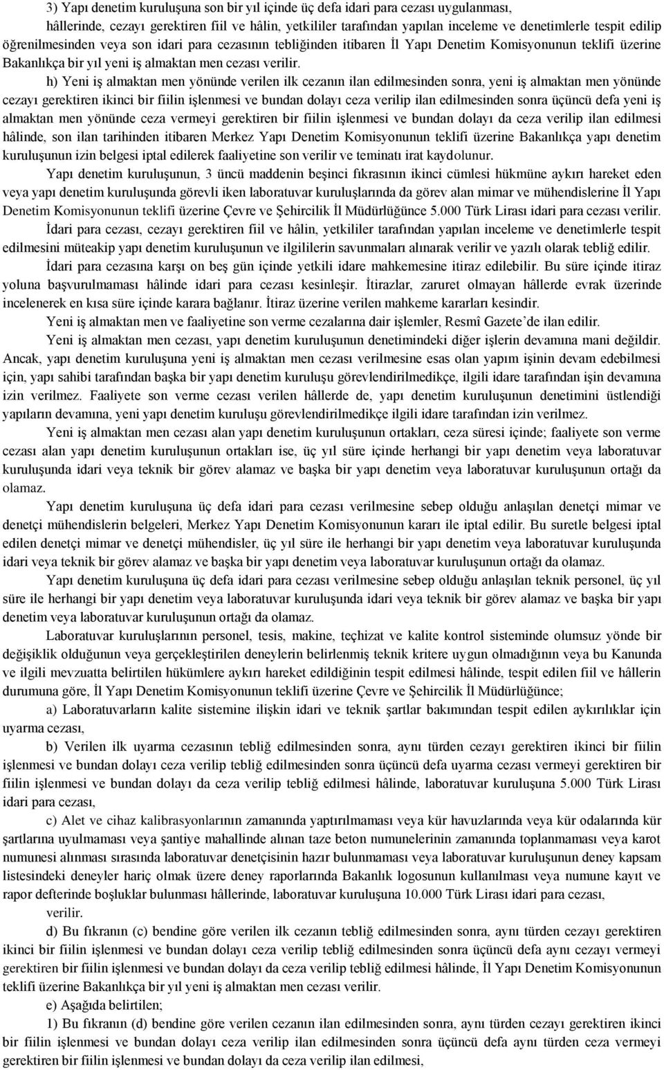 h) Yeni iş almaktan men yönünde verilen ilk cezanın ilan edilmesinden sonra, yeni iş almaktan men yönünde cezayı gerektiren ikinci bir fiilin işlenmesi ve bundan dolayı ceza verilip ilan edilmesinden