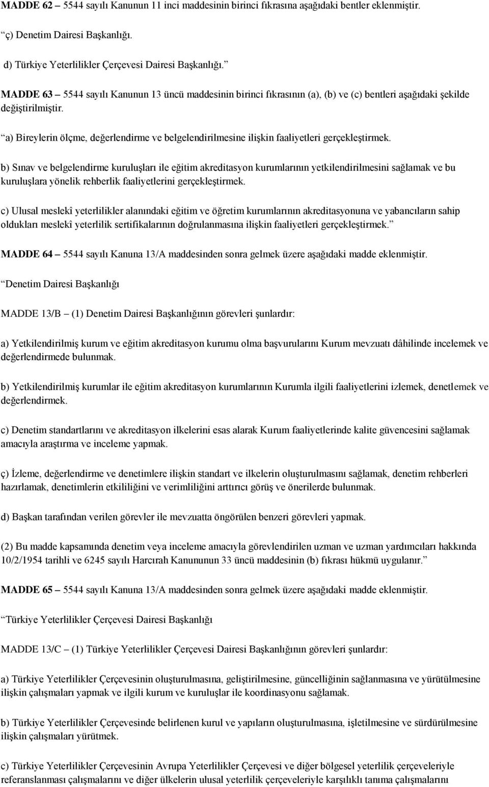 a) Bireylerin ölçme, değerlendirme ve belgelendirilmesine ilişkin faaliyetleri gerçekleştirmek.