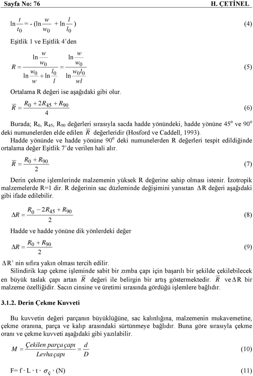 Hadde yönünde ve hadde yönüne 90 o deki numunelerden R değerleri tespit edildiğinde ortalama değer Eşitlik 7 de verilen hali alır.