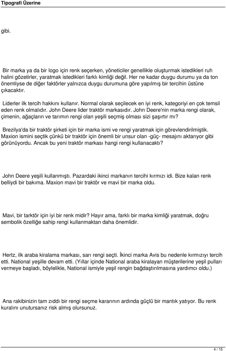 Normal olarak seçilecek en iyi renk, kategoriyi en çok temsil eden renk olmalıdır. John Deere lider traktör markasıdır.