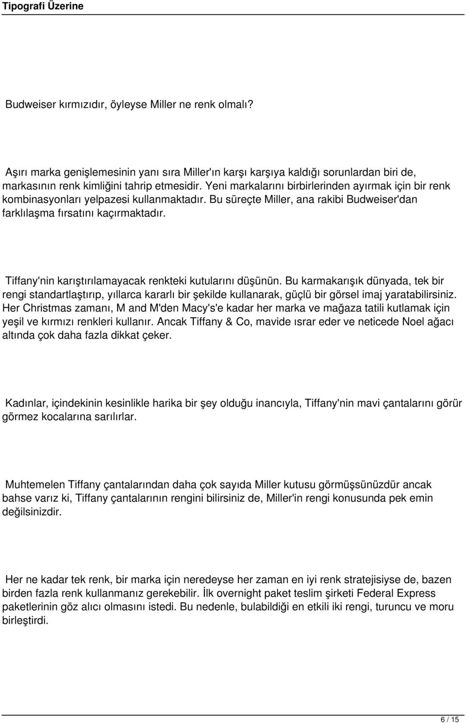 Tiffany'nin karıştırılamayacak renkteki kutularını düşünün. Bu karmakarışık dünyada, tek bir rengi standartlaştırıp, yıllarca kararlı bir şekilde kullanarak, güçlü bir görsel imaj yaratabilirsiniz.