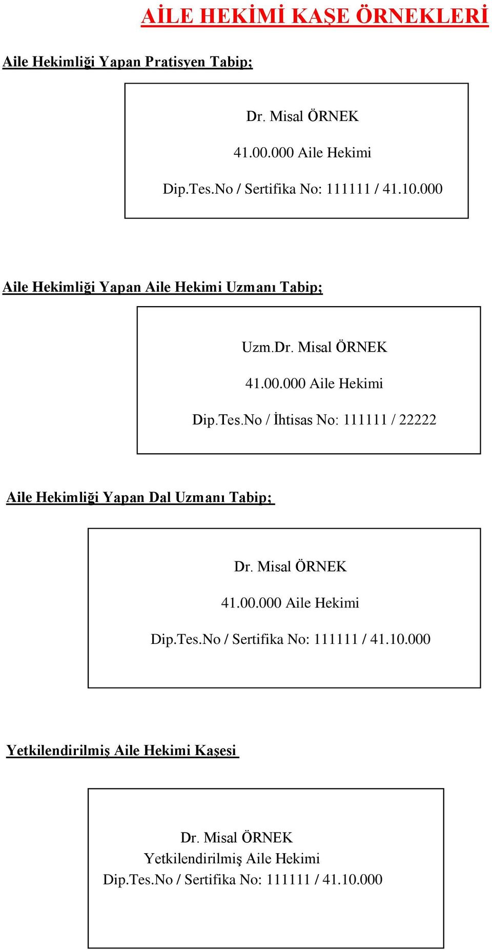 Tes.No / İhtisas No: 111111 / 22222 Aile Hekimliği Yapan Dal Uzmanı Tabip; Dr. Misal ÖRNEK 41.00.000 Aile Hekimi Dip.Tes.No / Sertifika No: 111111 / 41.