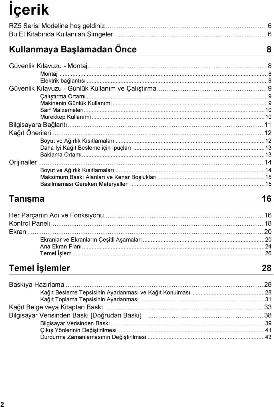 .. 12 Boyut ve Ağırlık Kısıtlamaları...12 Daha İyi Kağıt Besleme için İpuçları...13 Saklama Ortamı...13 Orijinaller... 14 Boyut ve Ağırlık Kısıtlamaları...14 Maksimum Baskı Alanları ve Kenar Boşlukları.