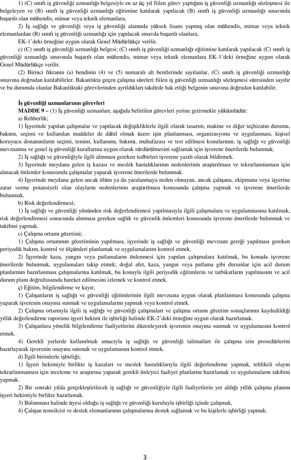 teknik elemanlardan (B) sınıfı iş güvenliği uzmanlığı için yapılacak sınavda başarılı olanlara, EK-1 deki örneğine uygun olarak Genel Müdürlükçe verilir.