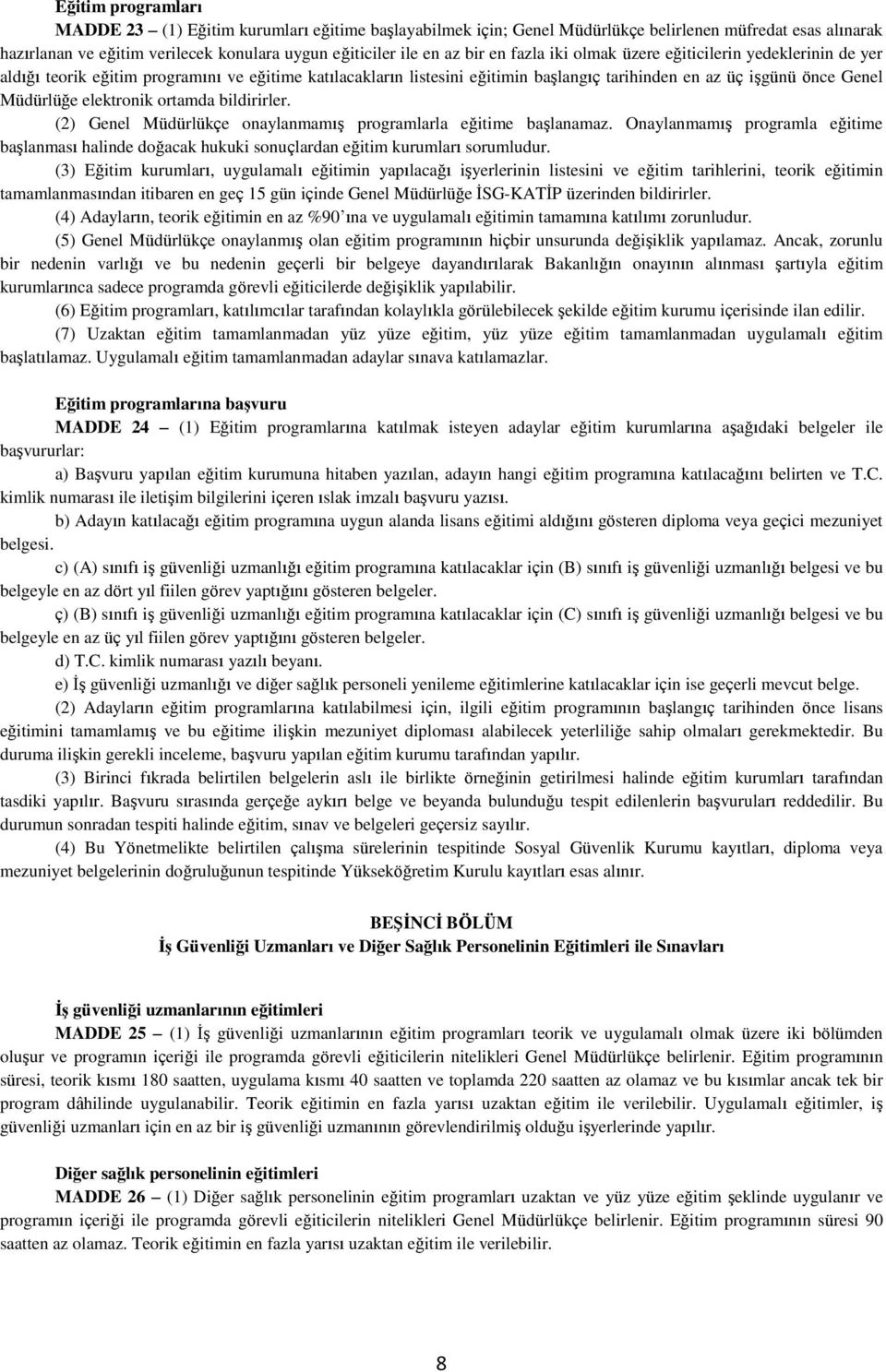 elektronik ortamda bildirirler. (2) Genel Müdürlükçe onaylanmamış programlarla eğitime başlanamaz.