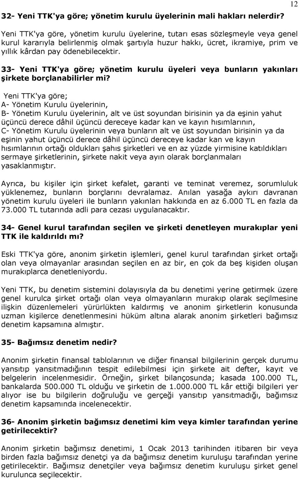 33- Yeni TTK'ya göre; yönetim kurulu üyeleri veya bunların yakınları şirkete borçlanabilirler mi?