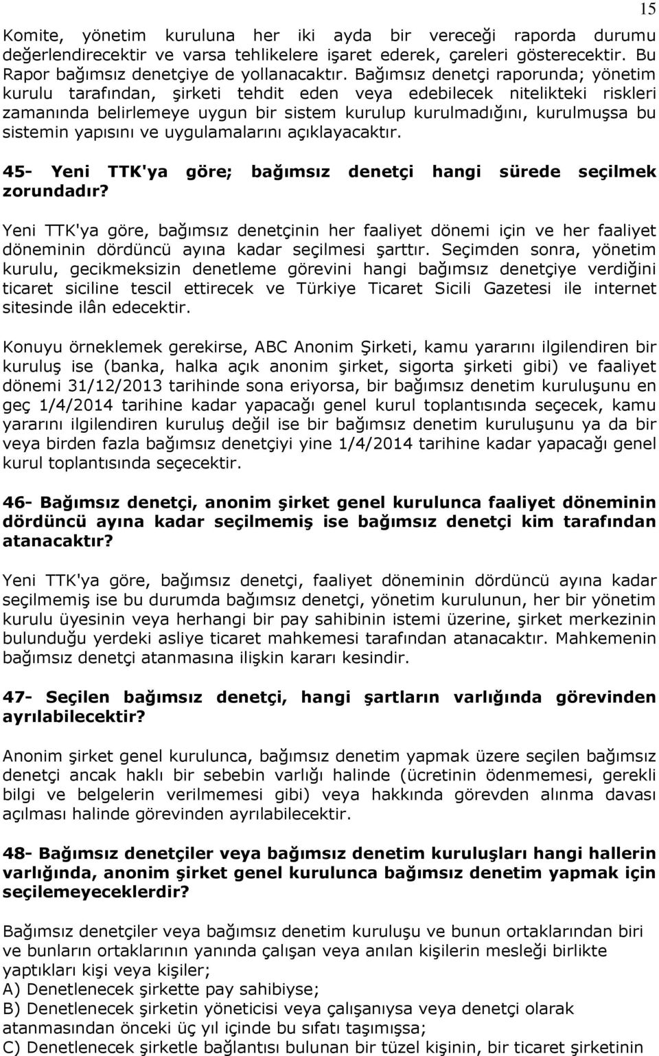 yapısını ve uygulamalarını açıklayacaktır. 45- Yeni TTK'ya göre; bağımsız denetçi hangi sürede seçilmek zorundadır?