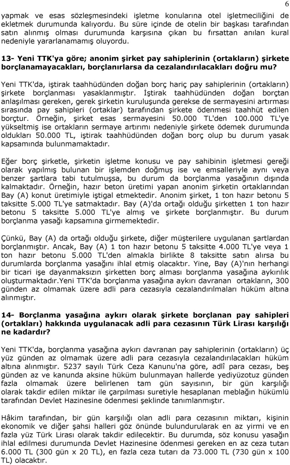 13- Yeni TTK'ya göre; anonim şirket pay sahiplerinin (ortakların) şirkete borçlanamayacakları, borçlanırlarsa da cezalandırılacakları doğru mu?