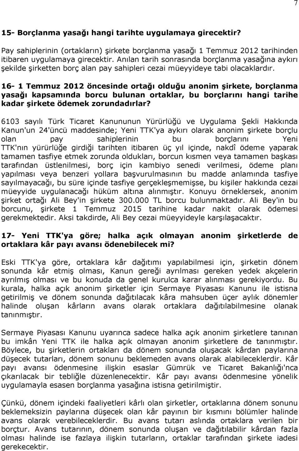 16-1 Temmuz 2012 öncesinde ortağı olduğu anonim şirkete, borçlanma yasağı kapsamında borcu bulunan ortaklar, bu borçlarını hangi tarihe kadar şirkete ödemek zorundadırlar?