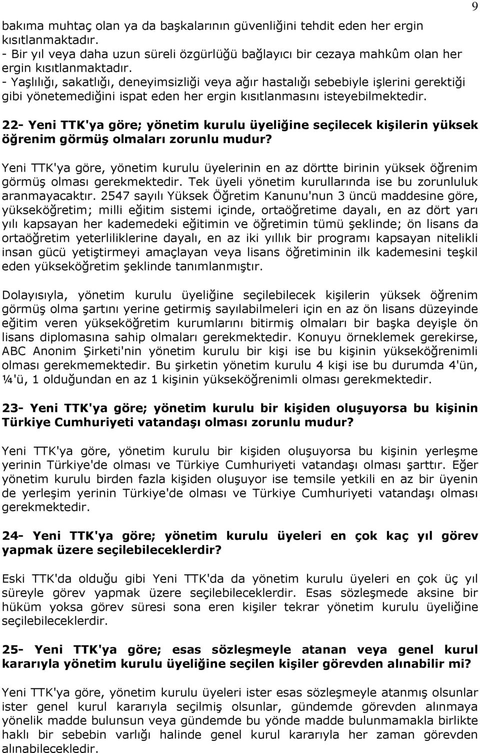 22- Yeni TTK'ya göre; yönetim kurulu üyeliğine seçilecek kişilerin yüksek öğrenim görmüş olmaları zorunlu mudur?