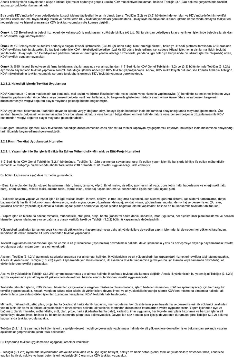 3) bölümlerinde yer alan ve KDV mükelleflerinin tevkifat yapmak üzere sorumlu tayin edildiği teslim ve hizmetlerde KDV tevkifatı yapmaları gerekmektedir.