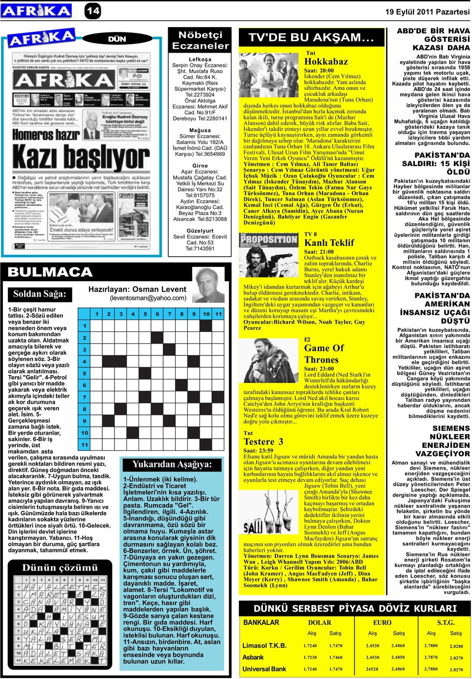 4-Petrol gibi yanýcý bir madde yakarak veya elektrik akýmýyla içindeki teller ak kor durumuna geçerek ýþýk veren alet. Ýsim. 5- Gerçekleþmesi zamana baðlý istek. Bir yerde oturanlar, sakinler.