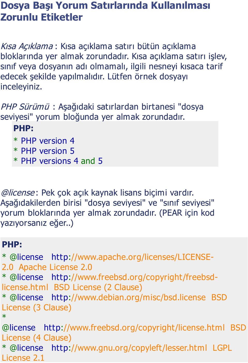 PHP Sürümü : Aşağıdaki satırlardan birtanesi "dosya seviyesi" yorum bloğunda yer almak zorundadır.