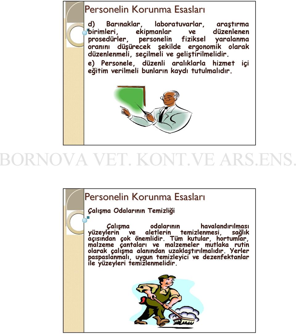 Çalışma Odalarının Temizliği Çalışma odalarının havalandırılması yüzeylerin ve aletlerin temizlenmesi, sağlık açısından çok önemlidir.