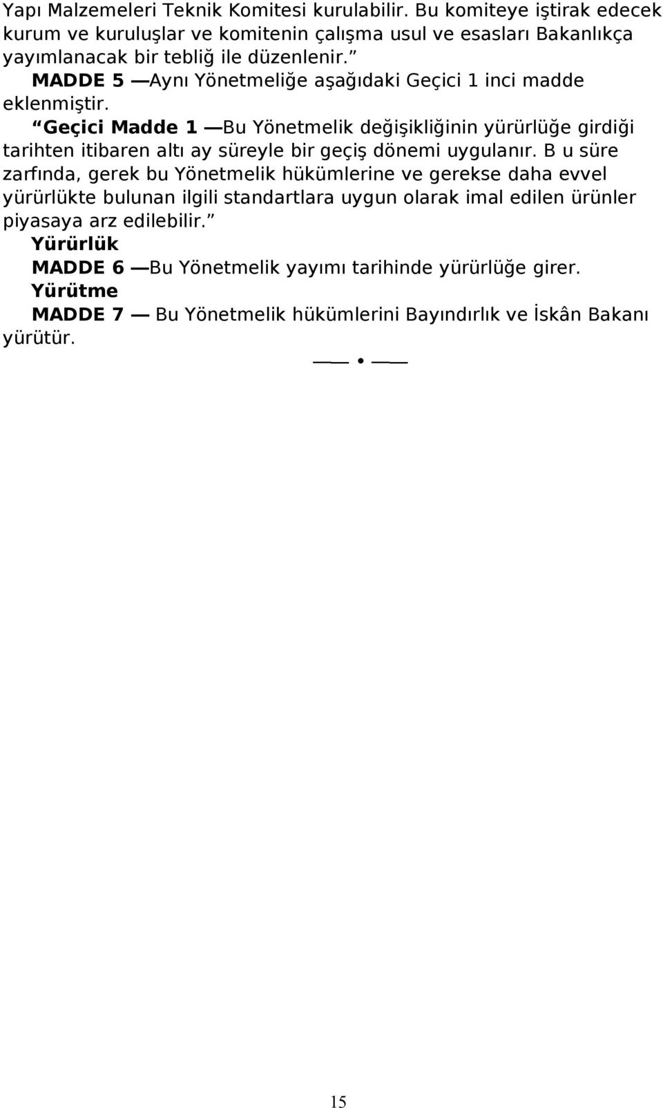 MADDE 5 Aynı Yönetmeliğe aşağıdaki Geçici 1 inci madde eklenmiştir.