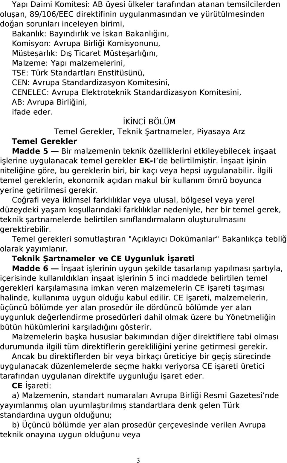 Komitesini, CENELEC: Avrupa Elektroteknik Standardizasyon Komitesini, AB: Avrupa Birliğini, ifade eder.