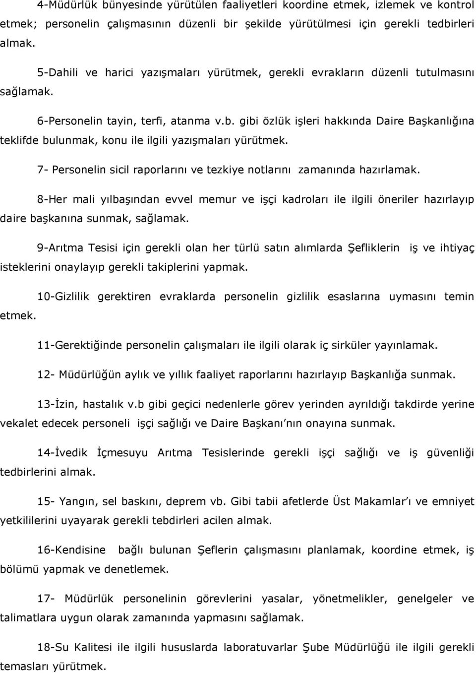 gibi özlük işleri hakkında Daire Başkanlığına teklifde bulunmak, konu ile ilgili yazışmaları yürütmek. 7- Personelin sicil raporlarını ve tezkiye notlarını zamanında hazırlamak.