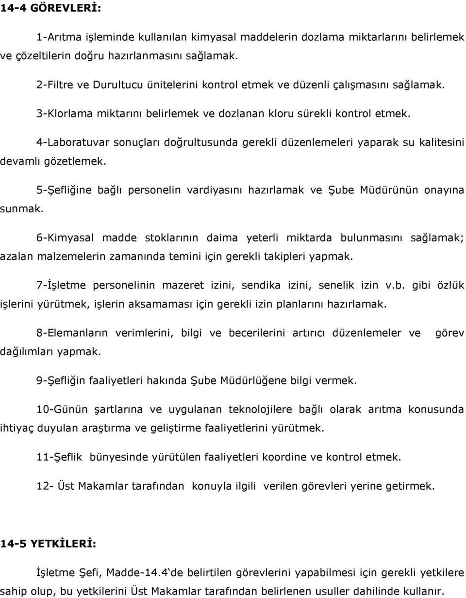 4-Laboratuvar sonuçları doğrultusunda gerekli düzenlemeleri yaparak su kalitesini devamlı gözetlemek. sunmak.