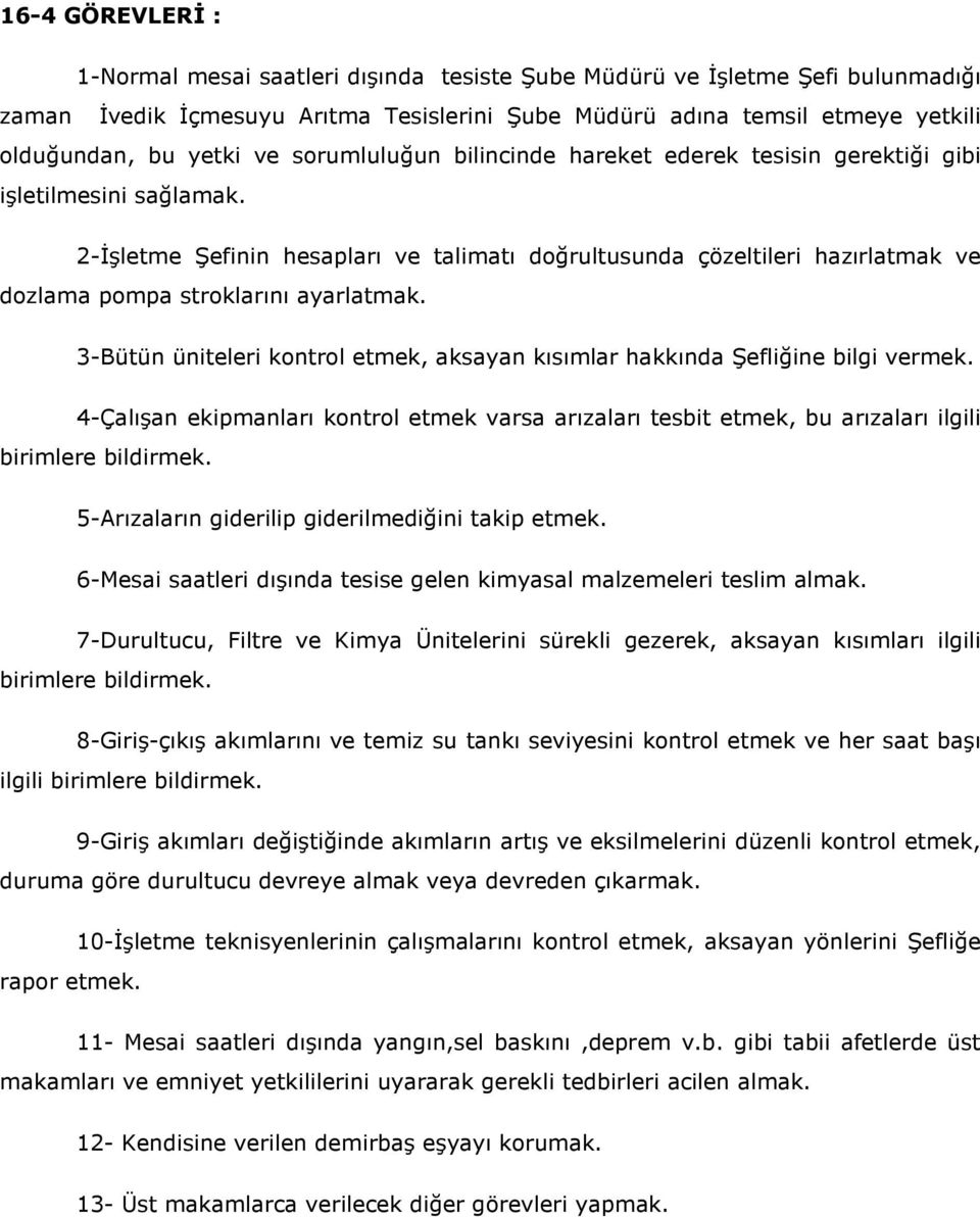 2-İşletme Şefinin hesapları ve talimatı doğrultusunda çözeltileri hazırlatmak ve dozlama pompa stroklarını ayarlatmak.