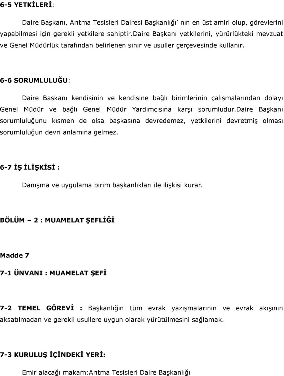 6-6 SORUMLULUĞU: Daire Başkanı kendisinin ve kendisine bağlı birimlerinin çalışmalarından dolayı Genel Müdür ve bağlı Genel Müdür Yardımcısına karşı sorumludur.