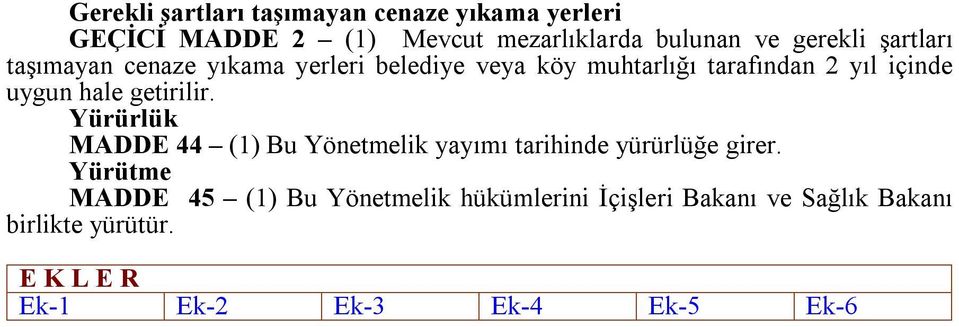 getirilir. Yürürlük MADDE 44 (1) Bu Yönetmelik yayımı tarihinde yürürlüğe girer.