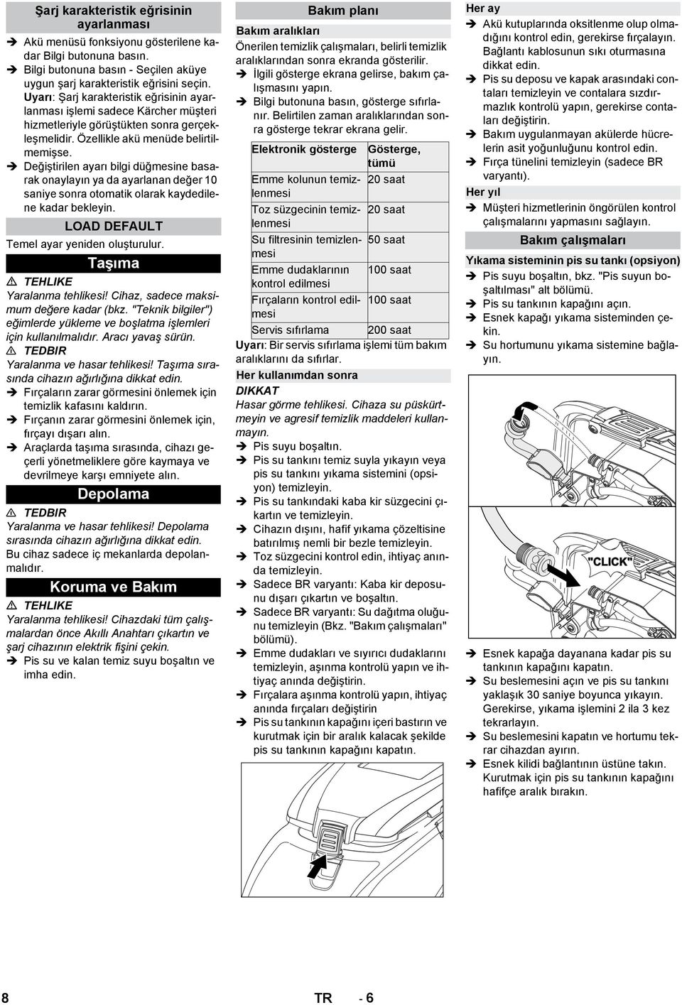 Değiştirilen ayarı bilgi düğmesine basarak onaylayın ya da ayarlanan değer 10 saniye sonra otomatik olarak kaydedilene kadar bekleyin. LOAD DEFAULT Temel ayar yeniden oluşturulur.