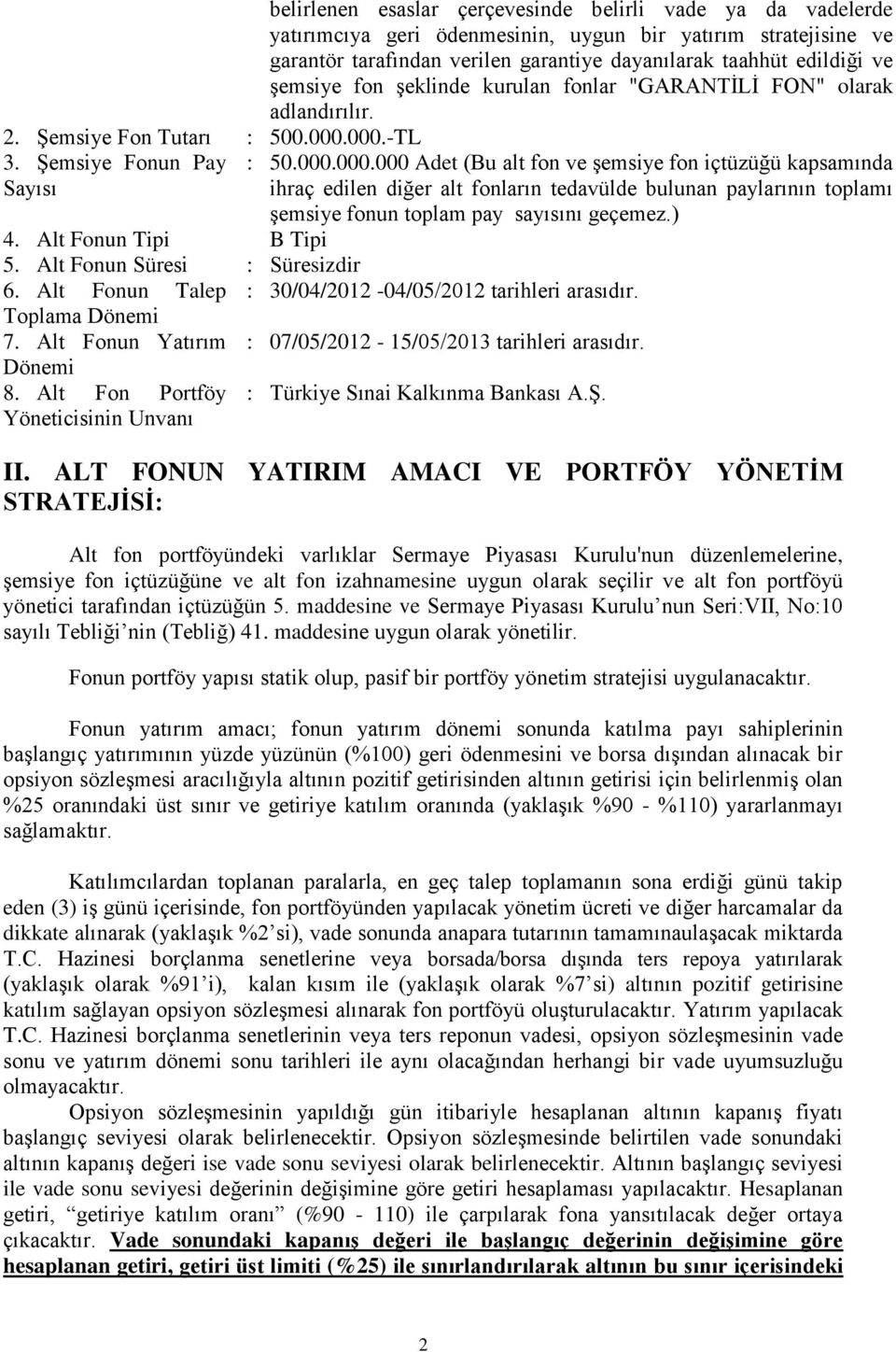 taahhüt edildiği ve şemsiye fon şeklinde kurulan fonlar "GARANTİLİ FON" olarak adlandırılır. : 50.000.