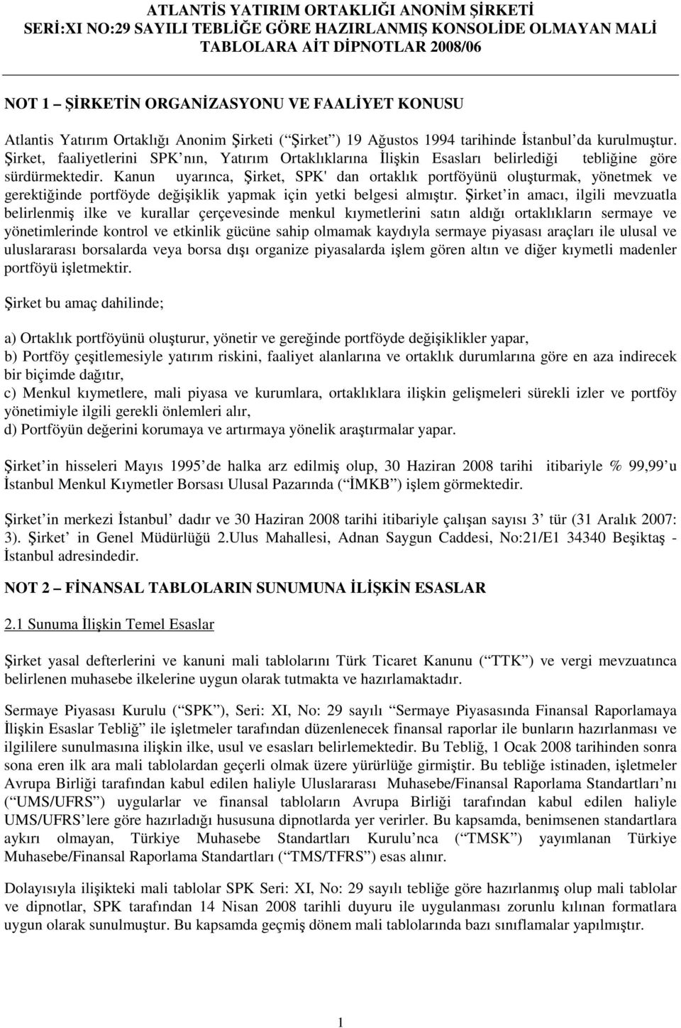 Kanun uyarınca, irket, SPK'dan ortaklık portföyünü oluturmak, yönetmek ve gerektiinde portföyde deiiklik yapmak için yetki belgesi almıtır.