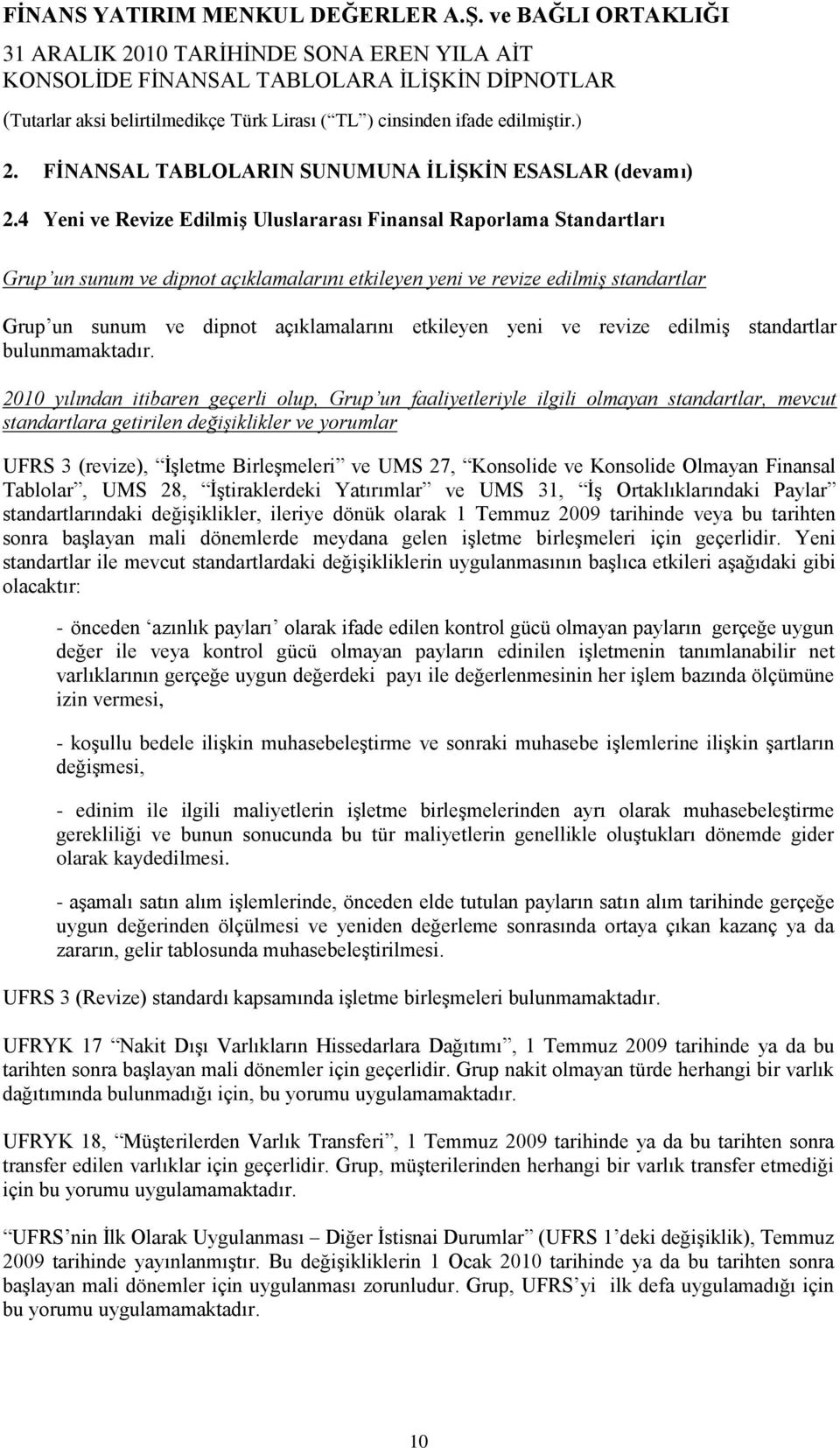 etkileyen yeni ve revize edilmiģ standartlar bulunmamaktadır.