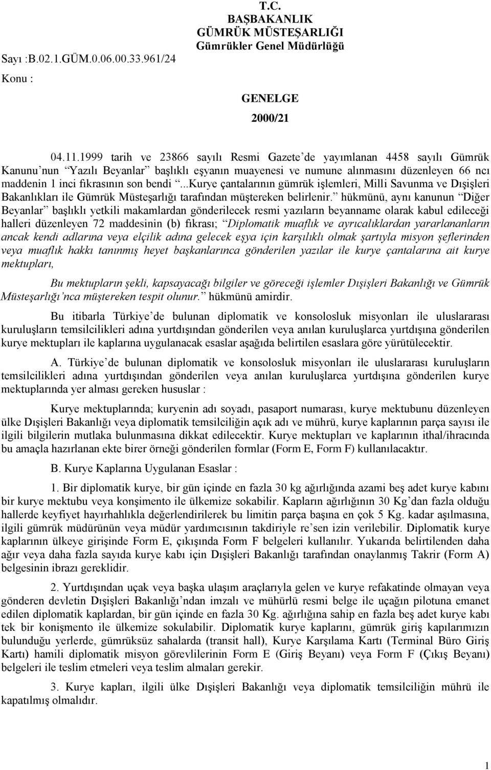 bendi...kurye çantalarının gümrük iģlemleri, Milli Savunma ve DıĢiĢleri Bakanlıkları ile Gümrük MüsteĢarlığı tarafından müģtereken belirlenir.