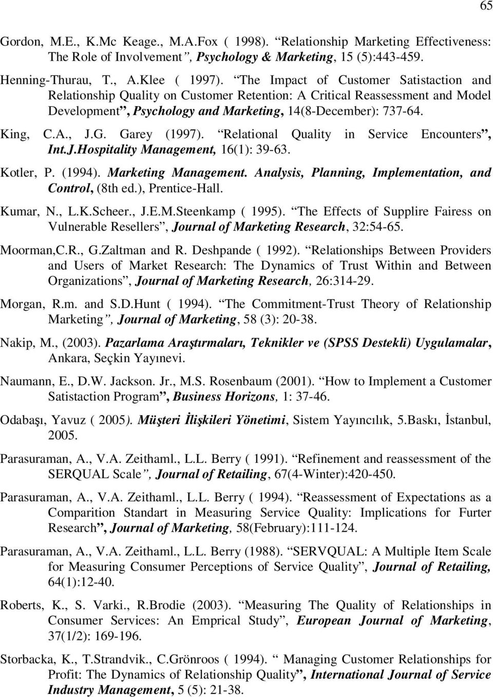 Garey (1997). Relational Quality in Service Encounters, Int.J.Hospitality Management, 16(1): 39-63. Kotler, P. (1994). Marketing Management. Analysis, Planning, Implementation, and Control, (8th ed.