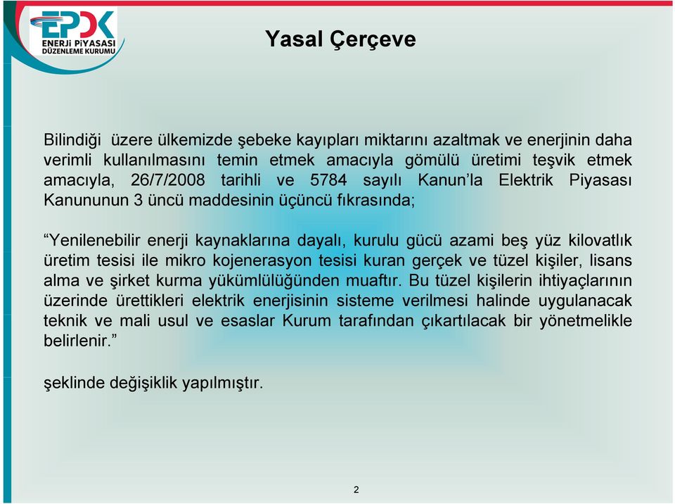 kilovatlık üretim tesisi ile mikro kojenerasyon tesisi kuran gerçek ve tüzel kişiler, lisans alma ve şirket kurma yükümlülüğünden muaftır.