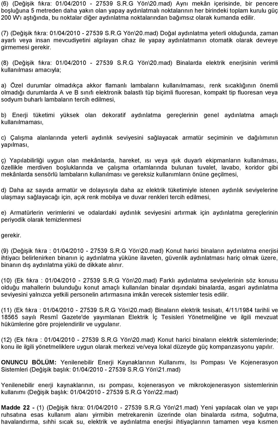 noktalarından bağımsız olarak kumanda edilir. (7) (Değişik fıkra: 01/04/2010-27539 S.R.G Yön\20.