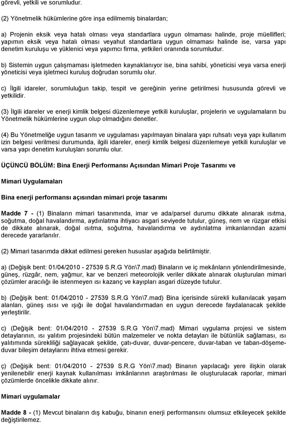 standartlara uygun olmaması halinde ise, varsa yapı denetim kuruluşu ve yüklenici veya yapımcı firma, yetkileri oranında sorumludur.