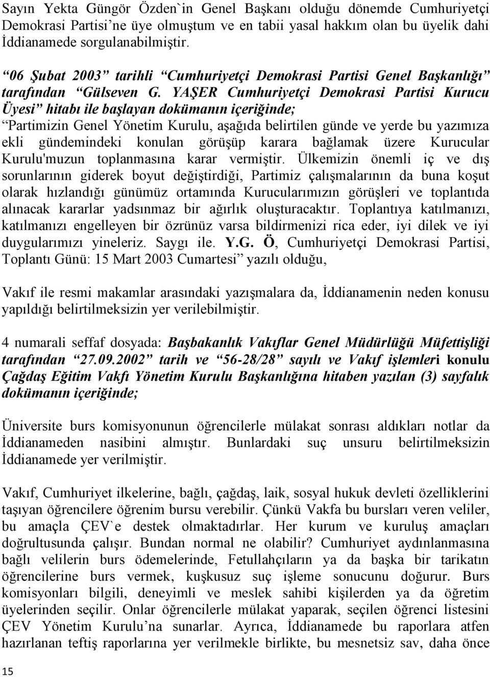 YAŞER Cumhuriyetçi Demokrasi Partisi Kurucu Üyesi hitabı ile başlayan dokümanın içeriğinde; Partimizin Genel Yönetim Kurulu, aşağıda belirtilen günde ve yerde bu yazımıza ekli gündemindeki konulan