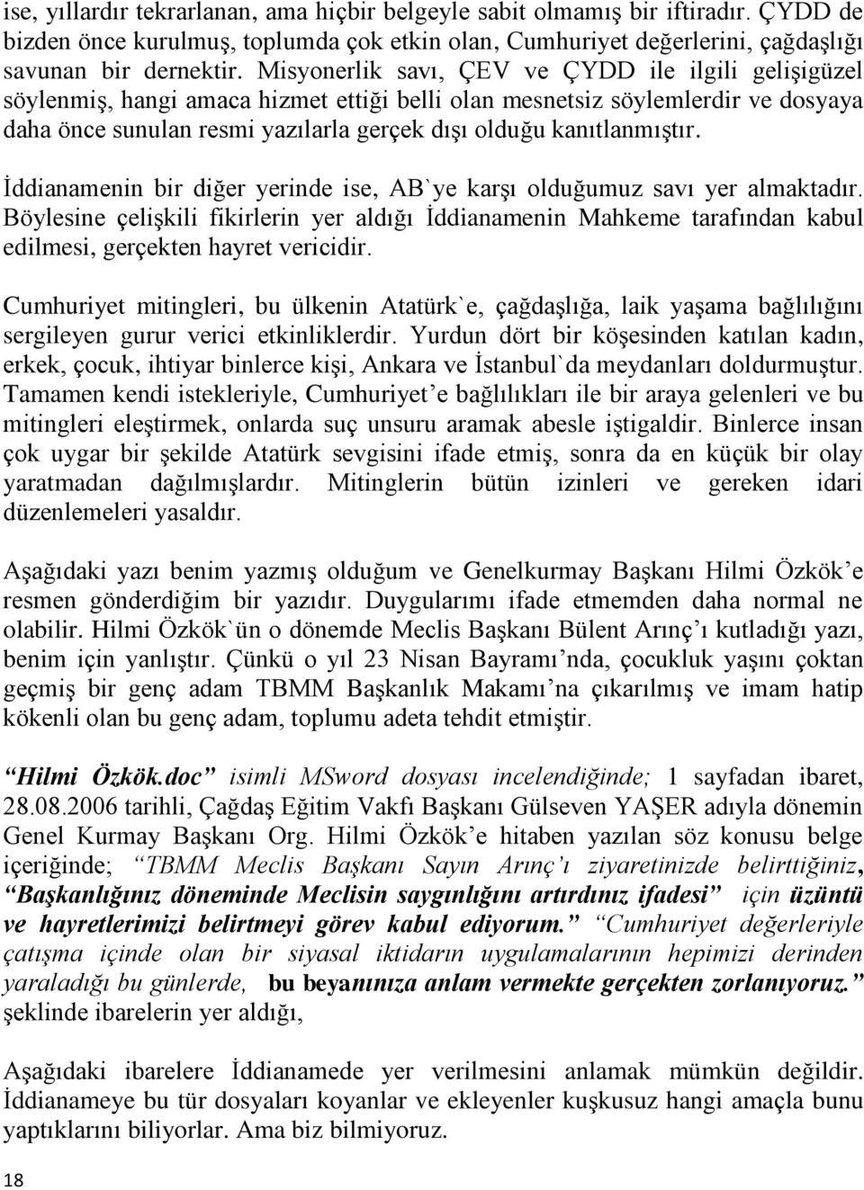 kanıtlanmıştır. İddianamenin bir diğer yerinde ise, AB`ye karşı olduğumuz savı yer almaktadır.